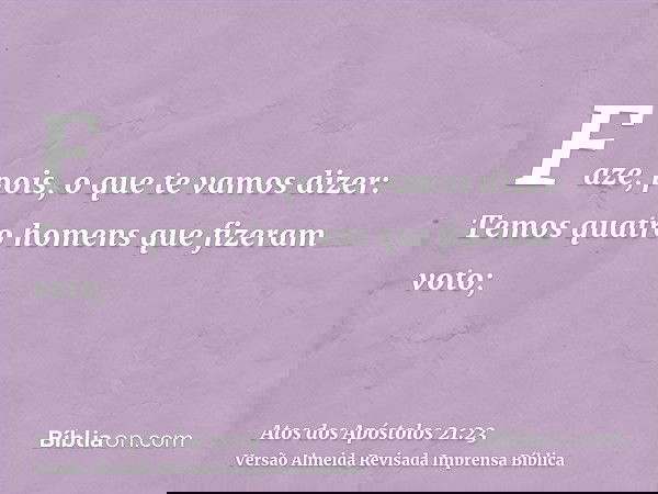 Faze, pois, o que te vamos dizer: Temos quatro homens que fizeram voto;