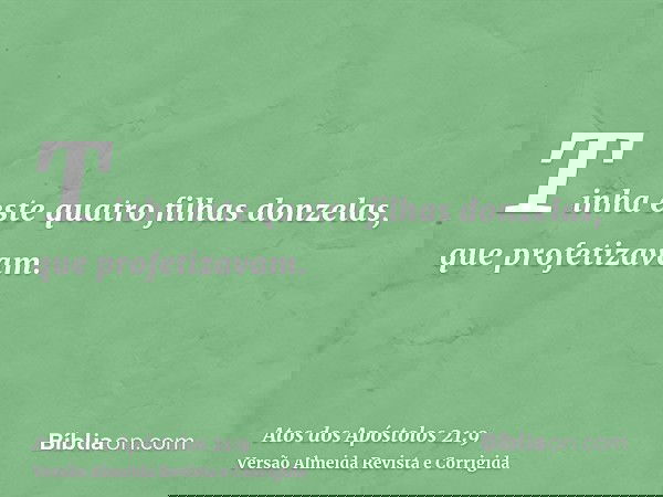 Tinha este quatro filhas donzelas, que profetizavam.