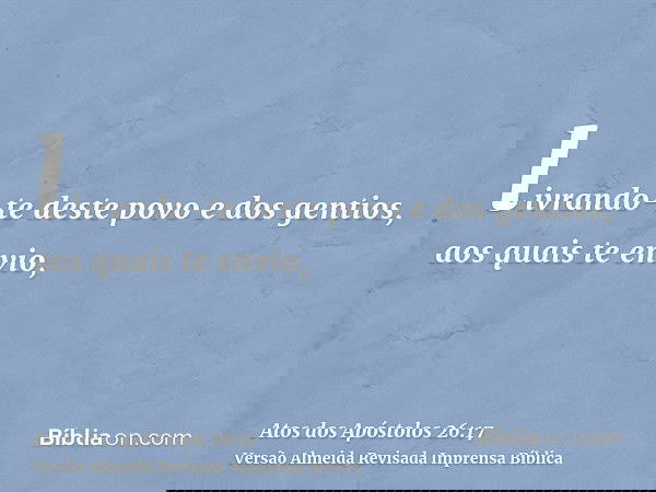 livrando-te deste povo e dos gentios, aos quais te envio,