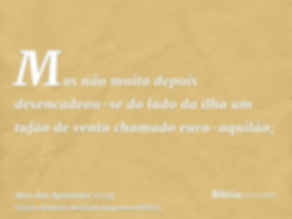 Mas não muito depois desencadeou-se do lado da ilha um tufão de vento chamado euro-aquilão;