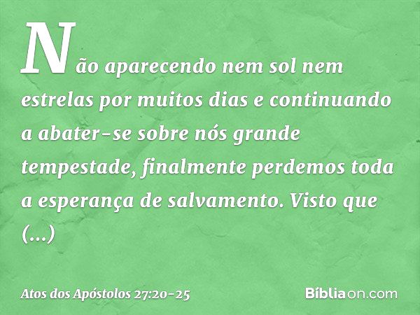 Não aparecendo nem sol nem estrelas por muitos dias e continuando a abater-se sobre nós grande tempestade, finalmente perdemos toda a esperança de salvamento. V