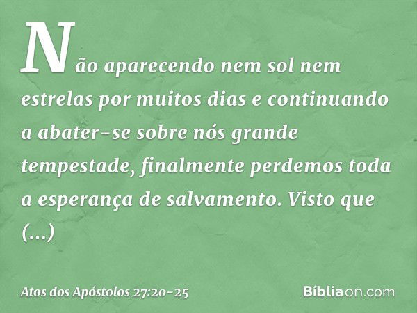 Não aparecendo nem sol nem estrelas por muitos dias e continuando a abater-se sobre nós grande tempestade, finalmente perdemos toda a esperança de salvamento. V