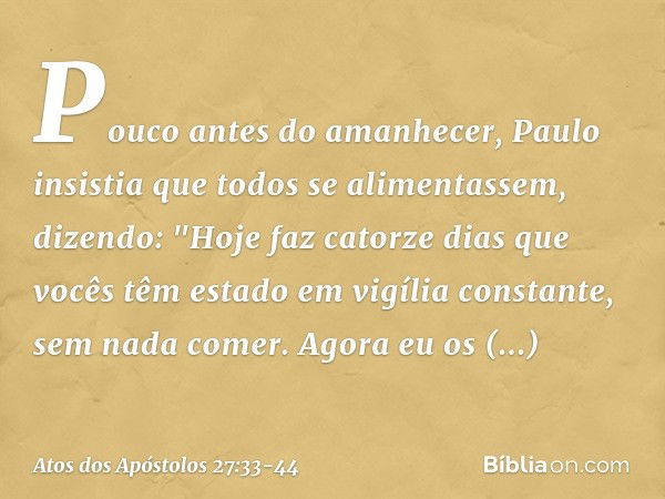 Pouco antes do amanhecer, Paulo insistia que todos se alimentassem, dizendo: "Hoje faz catorze dias que vocês têm estado em vigília constante, sem nada comer. A