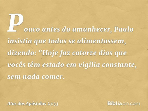 Pouco antes do amanhecer, Paulo insistia que todos se alimentassem, dizendo: "Hoje faz catorze dias que vocês têm estado em vigília constante, sem nada comer. -