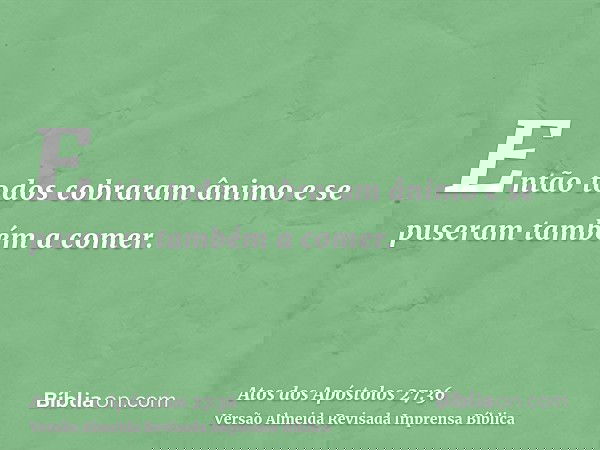 Então todos cobraram ânimo e se puseram também a comer.