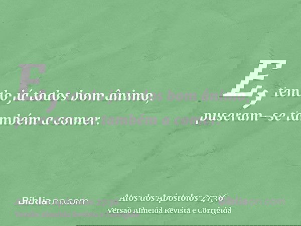 E, tendo já todos bom ânimo, puseram-se também a comer.