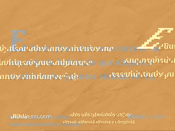 E Paulo ficou dois anos inteiros na sua própria habitação que alugara e recebia todos quantos vinham vê-lo,