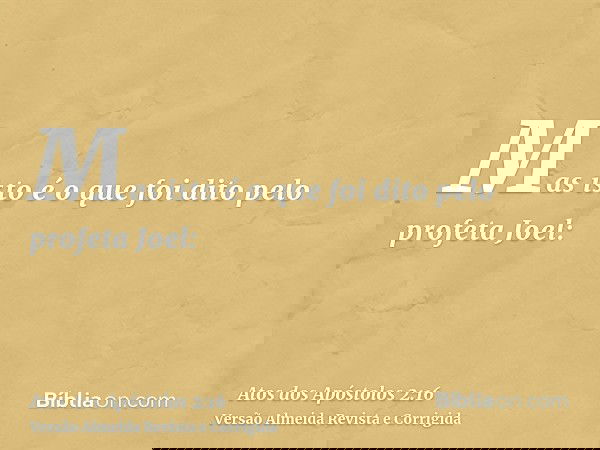 Mas isto é o que foi dito pelo profeta Joel: