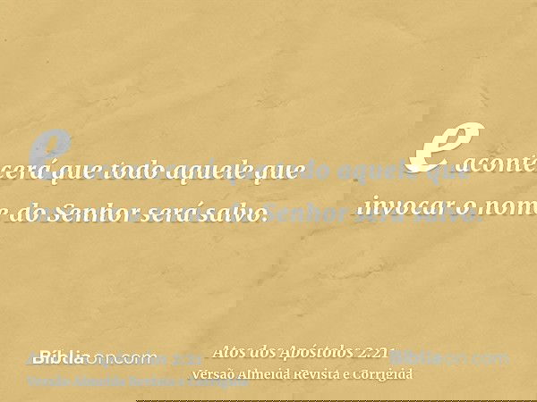 e acontecerá que todo aquele que invocar o nome do Senhor será salvo.