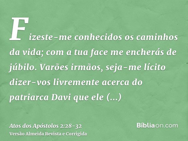 Fizeste-me conhecidos os caminhos da vida; com a tua face me encherás de júbilo.Varões irmãos, seja-me lícito dizer-vos livremente acerca do patriarca Davi que 