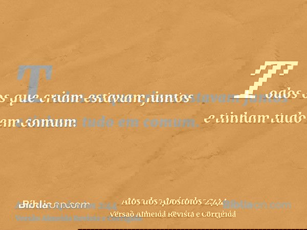 Todos os que criam estavam juntos e tinham tudo em comum.