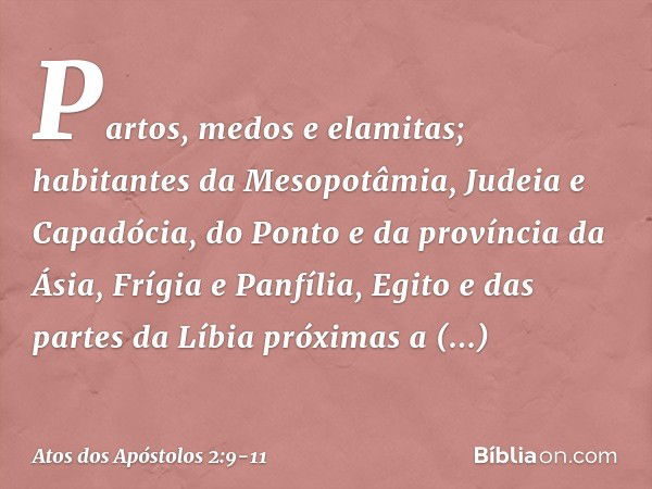 Partos, medos e elamitas; habitantes da Mesopotâmia, Judeia e Capadócia, do Ponto e da província da Ásia, Frígia e Panfília, Egito e das partes da Líbia próxima