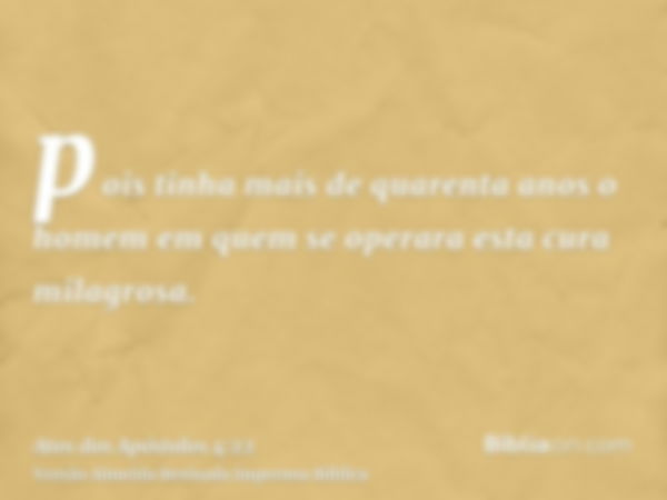 pois tinha mais de quarenta anos o homem em quem se operara esta cura milagrosa.