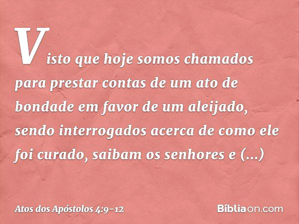 Visto que hoje somos chamados para prestar contas de um ato de bondade em favor de um aleijado, sendo interrogados acerca de como ele foi curado, saibam os senh