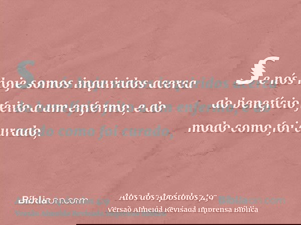 se nós hoje somos inquiridos acerca do benefício feito a um enfermo, e do modo como foi curado,