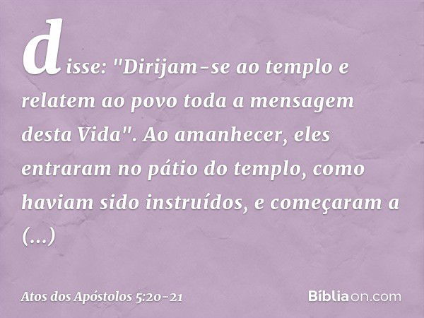 disse: "Dirijam-se ao templo e relatem ao povo toda a mensagem desta Vida". Ao amanhecer, eles entraram no pátio do templo, como haviam sido instruídos, e começ