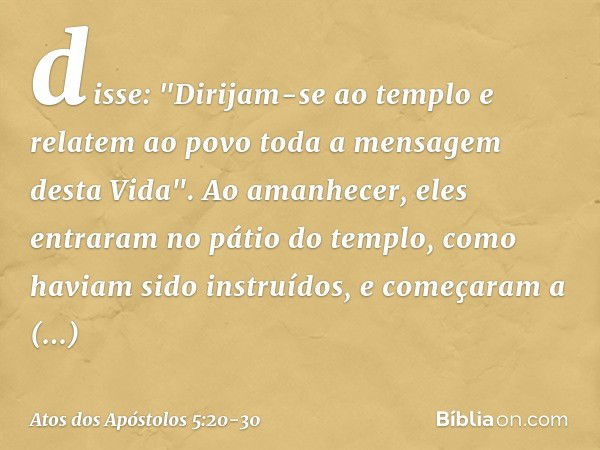 disse: "Dirijam-se ao templo e relatem ao povo toda a mensagem desta Vida". Ao amanhecer, eles entraram no pátio do templo, como haviam sido instruídos, e começ