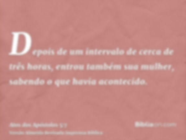 Depois de um intervalo de cerca de três horas, entrou também sua mulher, sabendo o que havia acontecido.