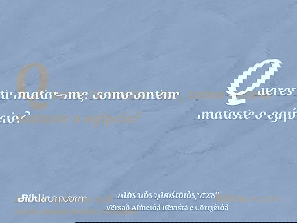 Queres tu matar-me, como ontem mataste o egípcio?