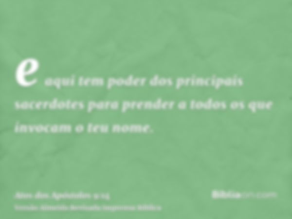 e aqui tem poder dos principais sacerdotes para prender a todos os que invocam o teu nome.