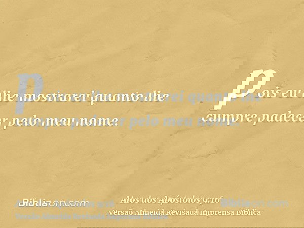pois eu lhe mostrarei quanto lhe cumpre padecer pelo meu nome.