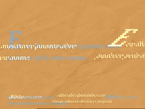 E eu lhe mostrarei quanto deve padecer pelo meu nome.