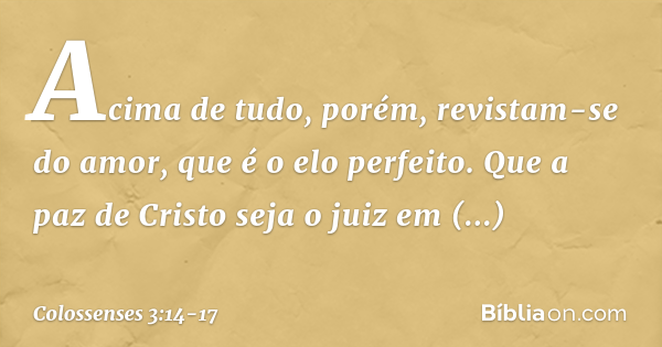 Colossenses 3:14 - Revista-se de amor, que é o elo perfeito - Bíblia