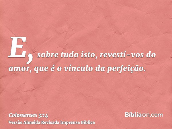 Colossenses 3:14 - Revista-se de amor, que é o elo perfeito - Bíblia