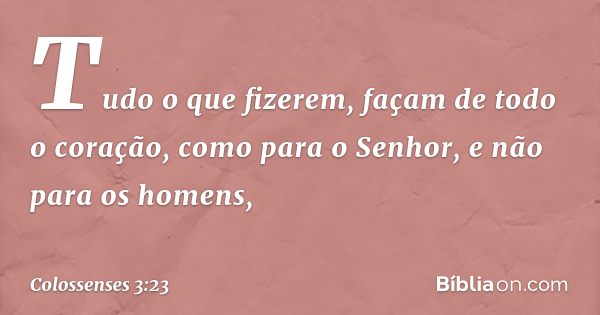 Colossenses 3 23 Faça tudo como se fosse para o Senhor Bíblia