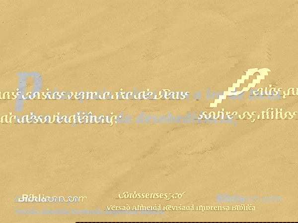 pelas quais coisas vem a ira de Deus sobre os filhos da desobediência;