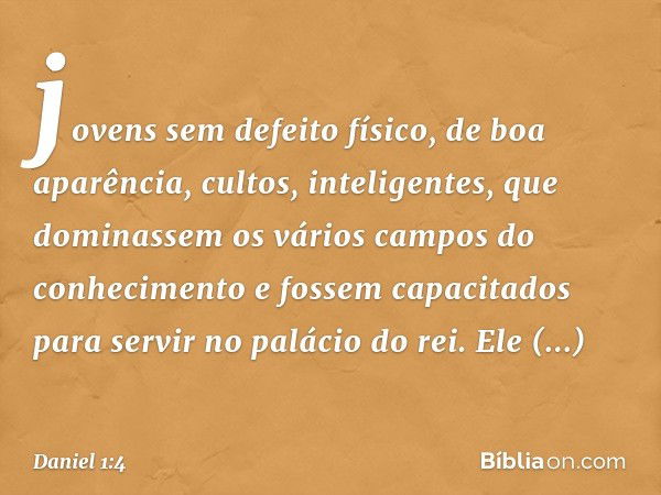 jovens sem defeito físico, de boa aparência, cultos, inteligentes, que dominassem os vários campos do conhecimento e fossem capacitados para servir no palácio d