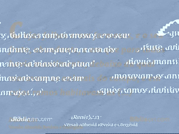 cujas folhas eram formosas, e o seu fruto, abundante, e em que para todos havia mantimento; debaixo da qual moravam os animais do campo, e em cujos ramos habita