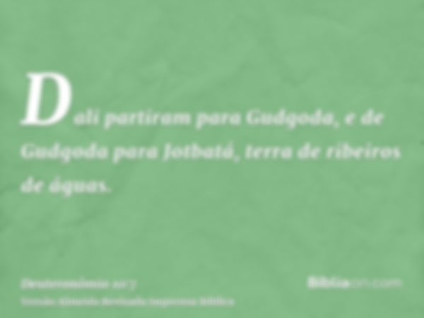 Dali partiram para Gudgoda, e de Gudgoda para Jotbatá, terra de ribeiros de águas.