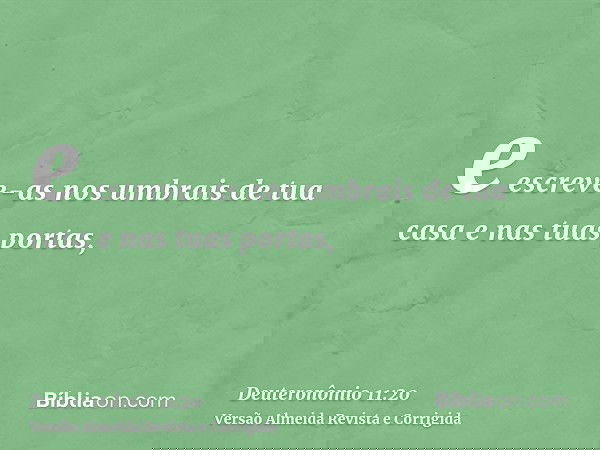 e escreve-as nos umbrais de tua casa e nas tuas portas,