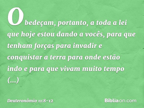 "Obedeçam, portanto, a toda a lei que hoje estou dando a vocês, para que tenham forças para invadir e conquistar a terra para onde estão indo e para que vivam m