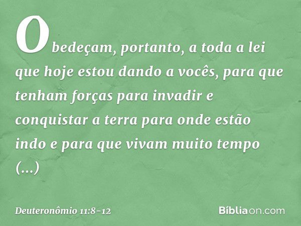 "Obedeçam, portanto, a toda a lei que hoje estou dando a vocês, para que tenham forças para invadir e conquistar a terra para onde estão indo e para que vivam m