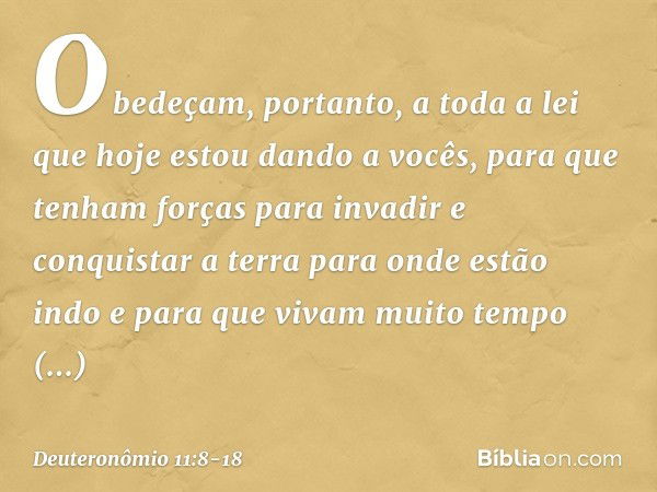 "Obedeçam, portanto, a toda a lei que hoje estou dando a vocês, para que tenham forças para invadir e conquistar a terra para onde estão indo e para que vivam m