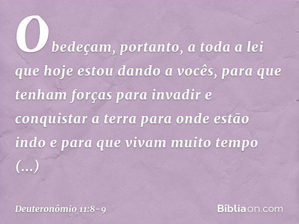 "Obedeçam, portanto, a toda a lei que hoje estou dando a vocês, para que tenham forças para invadir e conquistar a terra para onde estão indo e para que vivam m