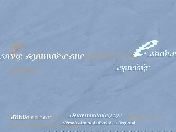 e todo o corvo, segundo a sua espécie;