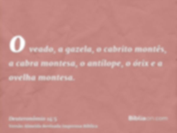 o veado, a gazela, o cabrito montês, a cabra montesa, o antílope, o órix e a ovelha montesa.