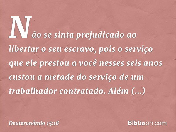 "Não se sinta prejudicado ao libertar o seu escravo, pois o serviço que ele prestou a você nesses seis anos custou a metade do serviço de um trabalhador contrat