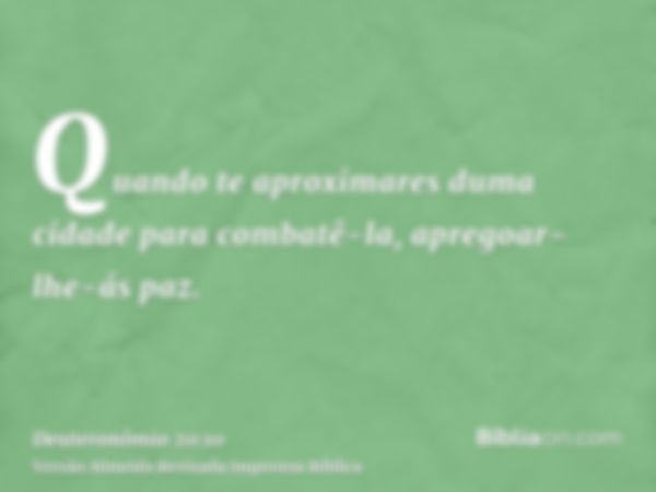 Quando te aproximares duma cidade para combatê-la, apregoar-lhe-ás paz.