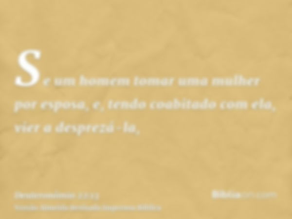 Se um homem tomar uma mulher por esposa, e, tendo coabitado com ela, vier a desprezá-la,