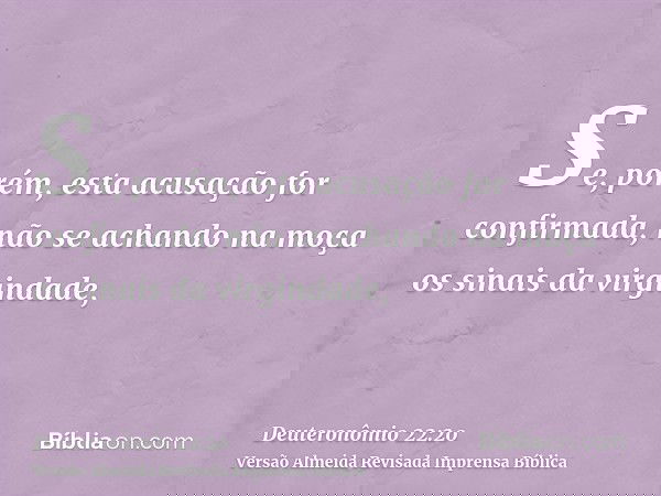 Se, porém, esta acusação for confirmada, não se achando na moça os sinais da virgindade,