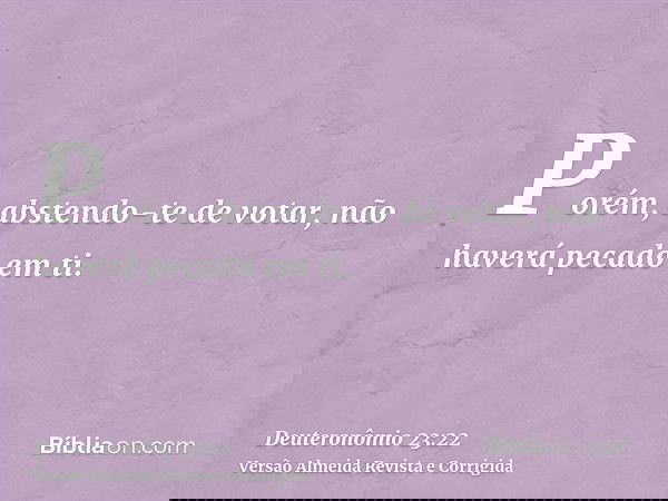 Porém, abstendo-te de votar, não haverá pecado em ti.