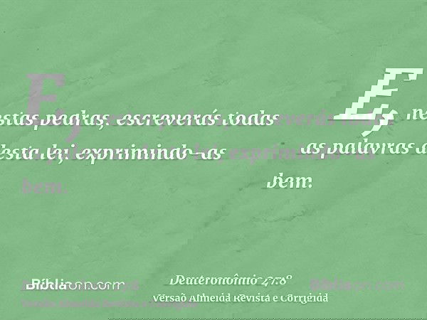 E, nestas pedras, escreverás todas as palavras desta lei, exprimindo-as bem.