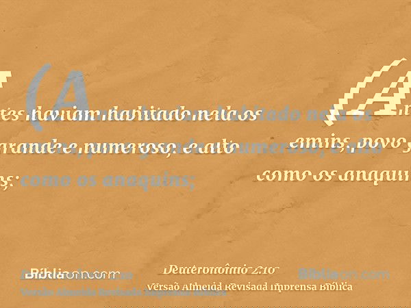 (Antes haviam habitado nela os emins, povo grande e numeroso, e alto como os anaquins;