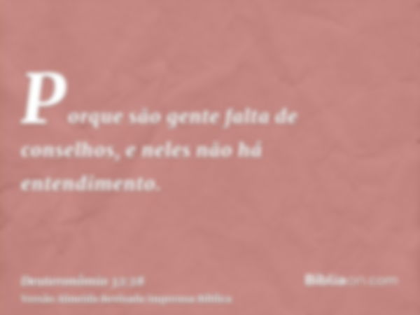 Porque são gente falta de conselhos, e neles não há entendimento.