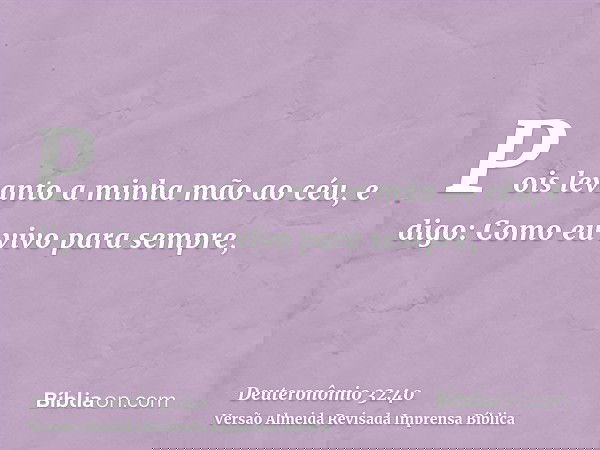 Pois levanto a minha mão ao céu, e digo: Como eu vivo para sempre,