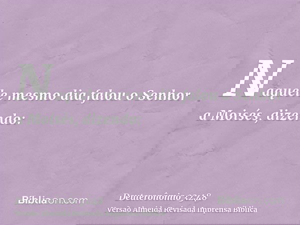 Naquele mesmo dia falou o Senhor a Moisés, dizendo: